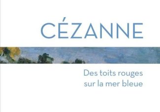 Marie-Hélène Lafon, Cézanne, Des toits rouges sur la mer bleue