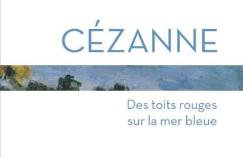 Marie-Hélène Lafon, Cézanne, Des toits rouges sur la mer bleue