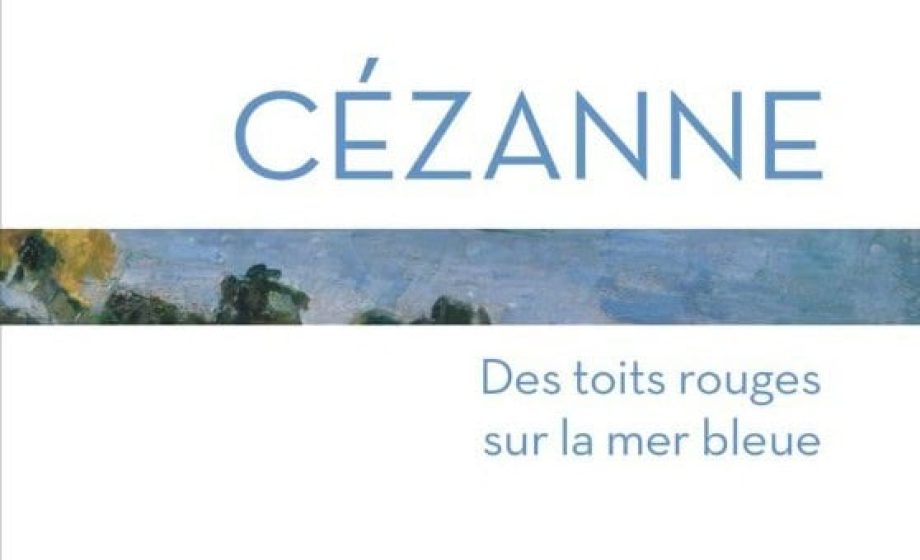 Marie-Hélène Lafon, Cézanne, Des toits rouges sur la mer bleue