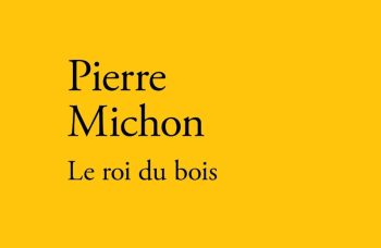 Pierre Michon, Le roi du bois