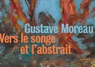 Gustave Moreau, pionnier de l’abstraction ?
